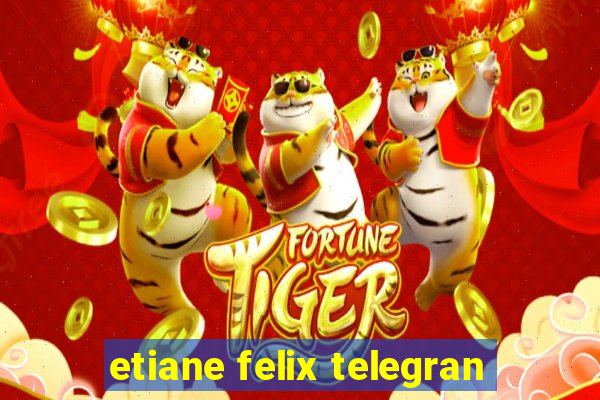 etiane felix telegran